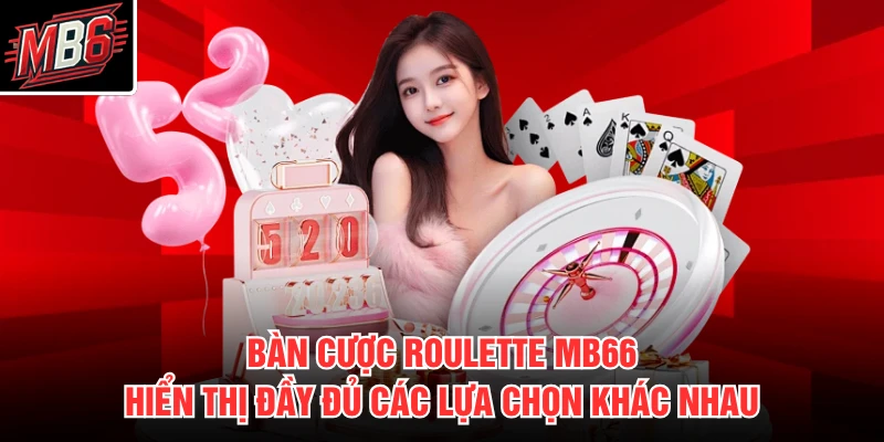 Roulette MB66 2 Bàn cược roulette MB66 hiển thị đầy đủ các lựa chọn khác nhau