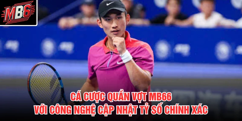 Cá Cược Quần Vợt MB66 2 Cá cược quần vợt MB66 với công nghệ cập nhật tỷ số chính xác