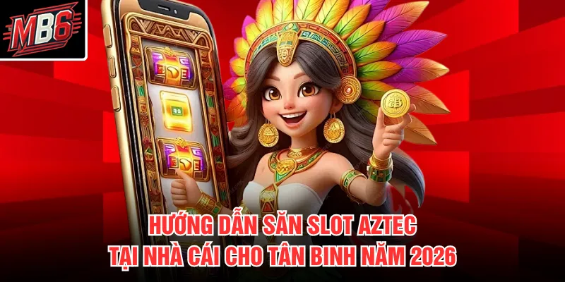 Kho Báu Aztec MB66 3 Hướng dẫn săn slot Aztec tại nhà cái cho tân binh năm 2026