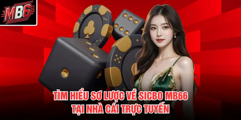 Sicbo MB66 1 Tìm hiểu sơ lược về Sicbo MB66 tại nhà cái trực tuyến