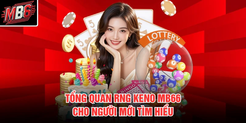 RNG Keno MB66 1 Tổng quan RNG keno MB66 cho người mới tìm hiểu